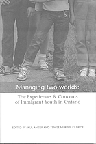 Managing two worlds : the experiences and concerns of immigrant youth in Ontario
