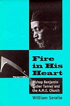 Fire in his heart : Bishop Benjamin Tucker Tanner and the A.M.E. Church
