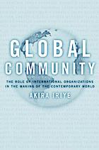 Global community : the role of international organizations in the making of the contemporary world