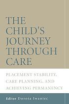 The child's journey through care : placement stability, care-planning, and achieving permanency