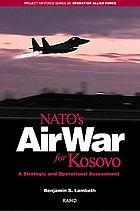 NATO's air war for Kosovo : a strategic and operational assessment
