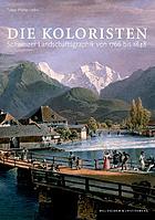 Die Koloristen Schweizer Landschaftsgraphik von 1766 bis 1848