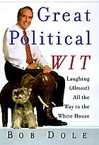 Great political wit : laughing (almost) all the way to the White House