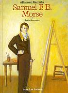 Samuel F.B. Morse, artist-inventor