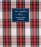Our Highland home : Victoria and Albert in Scotland