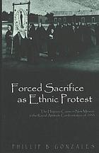 Forced sacrifice as ethnic protest : the Hispano cause in New Mexico & the racial attitude confrontation of 1933