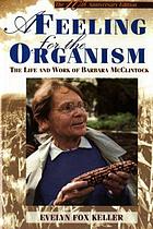 A feeling for the organism : the life and work of Barbara McClintock