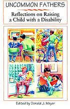 Uncommon fathers : reflections on raising a child with a disability