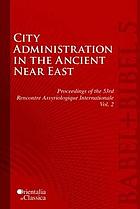 City administration in the ancient Near East : proceedings of the 53e Rencontre assyriologique internationale