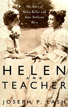 Helen and teacher : the story of Helen Keller and Anne Sullivan Macy