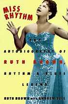 Miss Rhythm : the autobiography of Ruth Brown, rhythm and blues legend