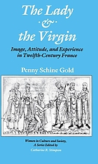 The lady & the Virgin : image, attitude, and experience in twelfth-century France