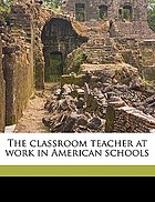 The classroom teacher at work in American schools