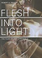Flesh into light : the films of Amy Greenfield
