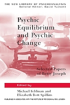 Psychic equilibrium and psychic change selected papers of Betty Joseph