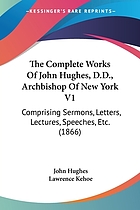 The complete works of the Most Rev. John Hughes, D.D., Archbishop of New York. Comprising his sermons, letters, lectures, speeches, etc