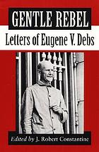 Gentle rebel : letters of Eugene V. Debs