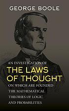 An investigation of the laws of thought : on which are founded the mathematical theories of logic and probabilities