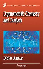 Organometallic chemistry and catalysis Organometallic chemistry and catalysis with 27 tables Organometallic chemistry and catalysis : 27 tab.