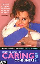 Shopping guide for caring consumers 2003 : a guide to products that are not tested on animals