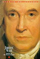 James Watt : master of the steam engine