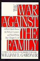 The war against the family : a parent speaks out