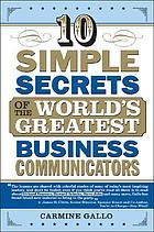 10 simple secrets of the world's greatest business communicators