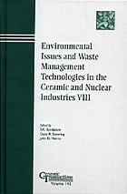 Environmental issues and waste management technologies in the ceramic and nuclear industries VIII : proceedings of the science and technology in addressing environmental issues in the ceramic industry and ceramic science and technology for the nuclear industry symposia held at the 104th annual meeting of the American Ceramic Society, April 28-30, 2002 in St. Louis, Missouri