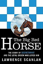 The big red horse : the story of Secretariat and the loyal groom who loved him