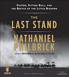 The last stand : Custer, Sitting Bull, and the Battle of the Little Bighorn