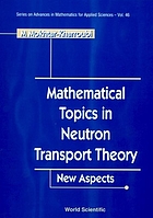 Mathematical topics in neutron transport theory : new aspects