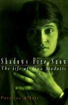 Shadows, fire, snow : the life of Tina Modotti