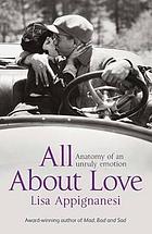 All about love : anatomy of an unruly emotion