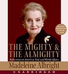 The mighty & the Almighty : reflections on America, God, and world affairs