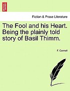 The fool and his heart : being the plainly told story of Basil Thimm