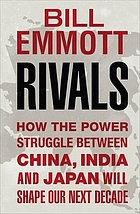 Rivals : how the power struggle between China, India and Japan will shape our next decade