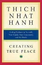 Creating true peace : ending violence in yourself, your family, your community, and the world