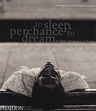 To sleep, perchance to dream : to sleep, perchance to dream : photographs