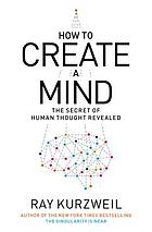 How to create a mind : the secret of human thought revealed