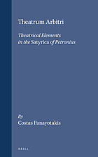 Theatrum Arbitri : theatrical elements in the Satyrica of Petronius