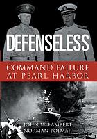 Defenseless : command failure at Pearl Harbor