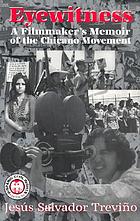 Eyewitness : a filmmaker's memoir of the Chicano Movement