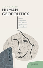Human geopolitics : states, emigrants, and the rise of diaspora institutions Human geopolitics : states, emigrants, and the rise of diaspora institutions