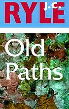 Old paths : being plain statements on some of the weightier matters of Christianity