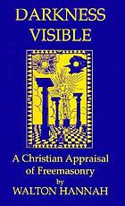 Darkness visible : a Christian appraisal of Freemasonry