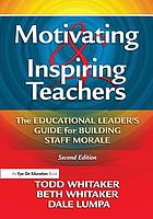 Motivating and inspiring teachers : the educational leader's guide for building staff morale
