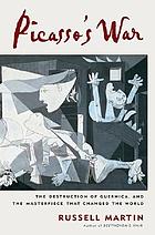 Picasso's war : the destruction of Guernica and the masterpiece that changed the world