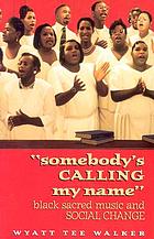Somebody's calling my name" : Black sacred music and social change