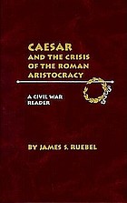 Caesar and the crisis of the Roman aristocracy : a civil war reader