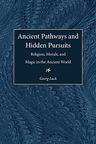 Ancient pathways and hidden pursuits : religion, morals, and magic in the ancient world